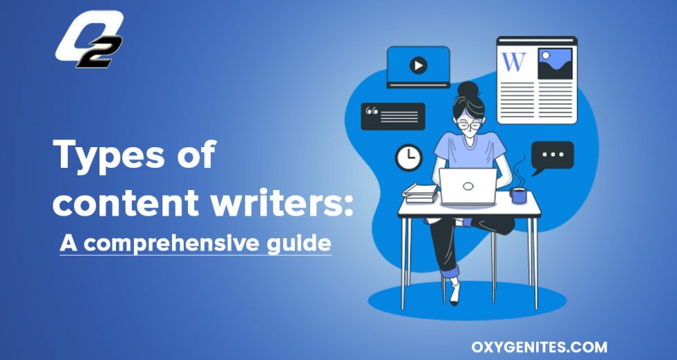 Types of content writers: a comprehensive guide - OXYGEN