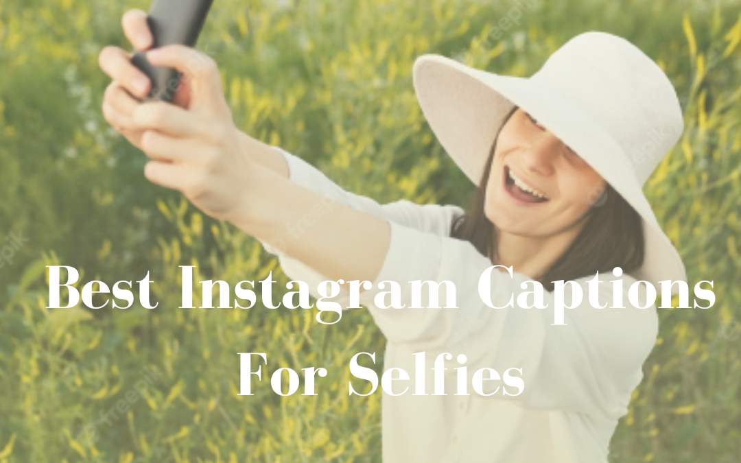 The Best Good Instagram Captions For Selfies
