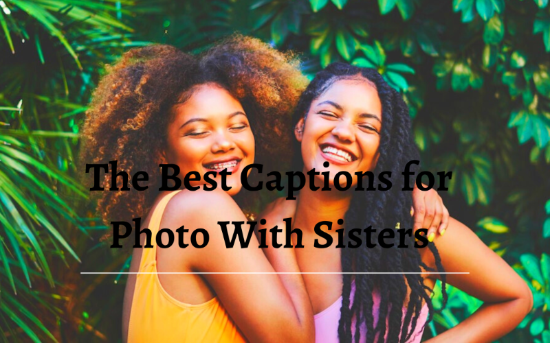 Best Caption for Photo with Sisters