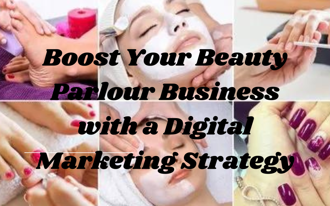 How to Boost Your Beauty Parlour Business with a Digital Marketing Strategy