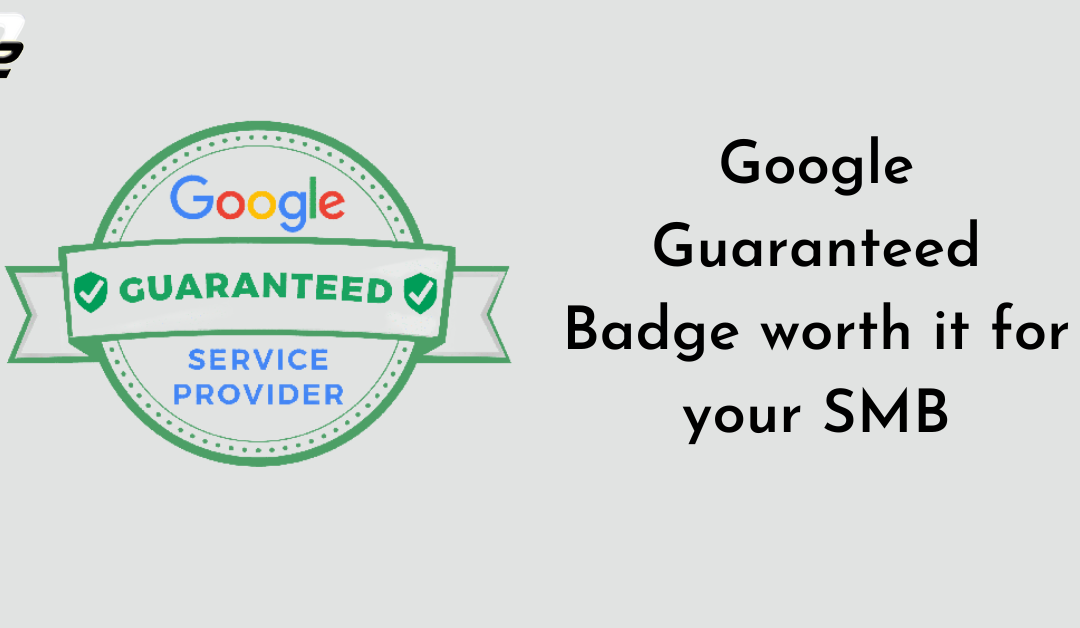 Is the Google Guaranteed Badge worth it for your SMB? Here are the facts!