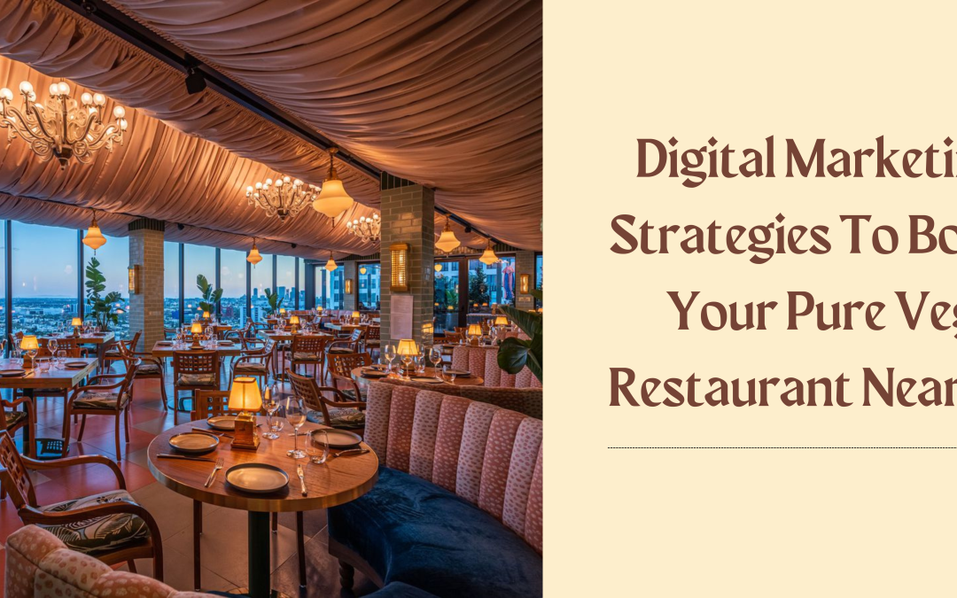 Digital Marketing Strategies To Boost Your Pure Veg Restaurant Near Me