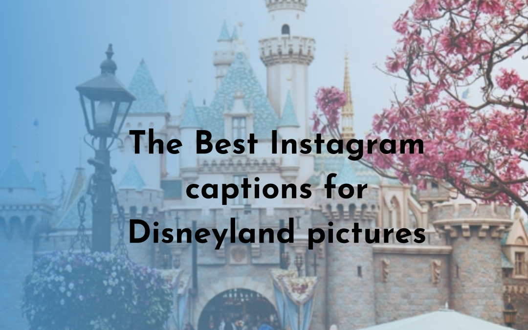 The Best Instagram captions for Disneyland pictures