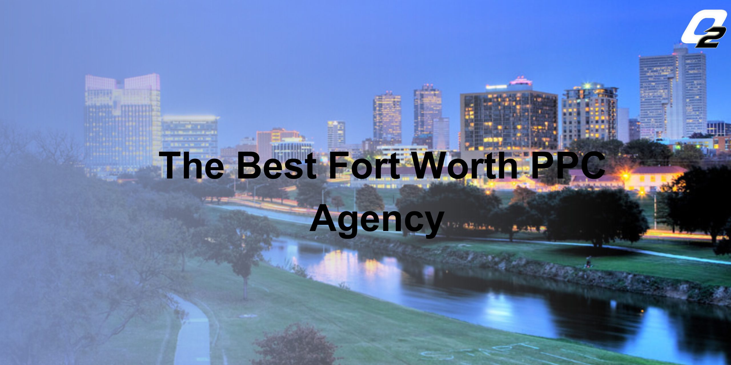 The Best Fort Worth PPC agency