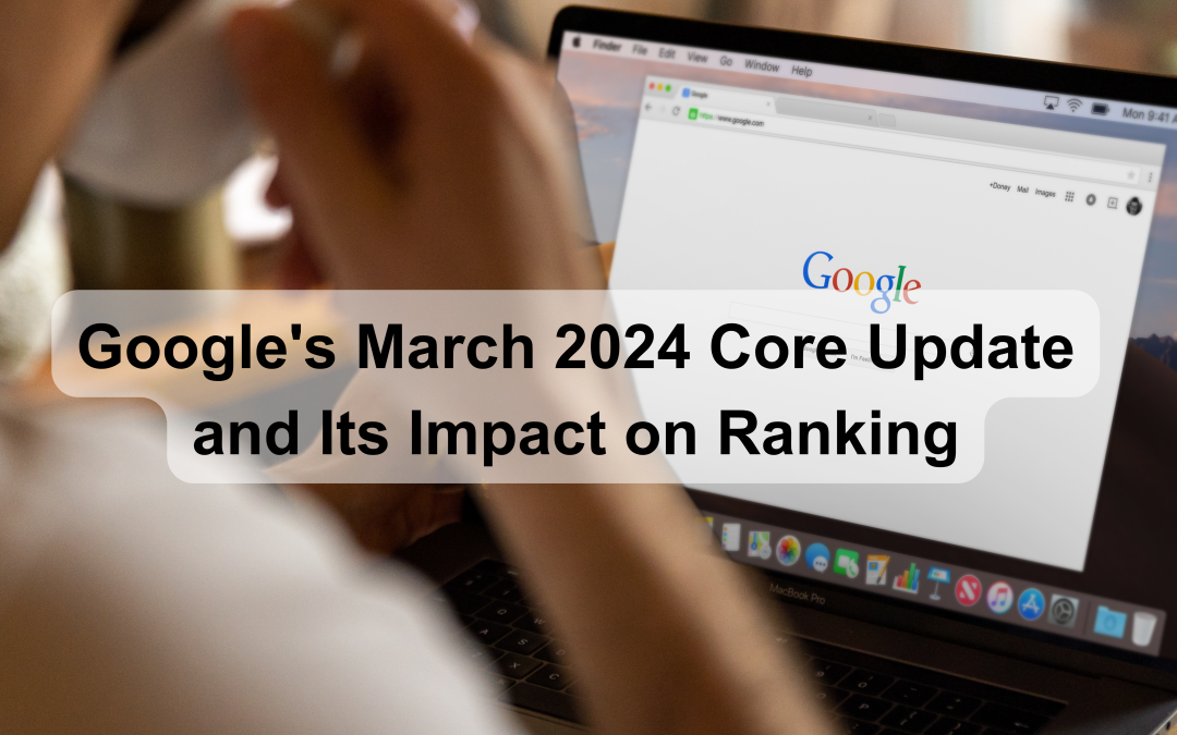 Cracking the Code: Understanding Google’s March 2024 Core Update and Its Impact on Ranking