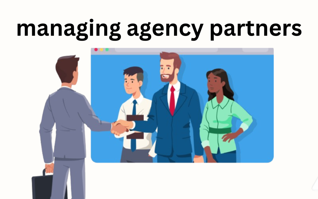 Managing Agency Partners: Strategies for Successful Collaboration