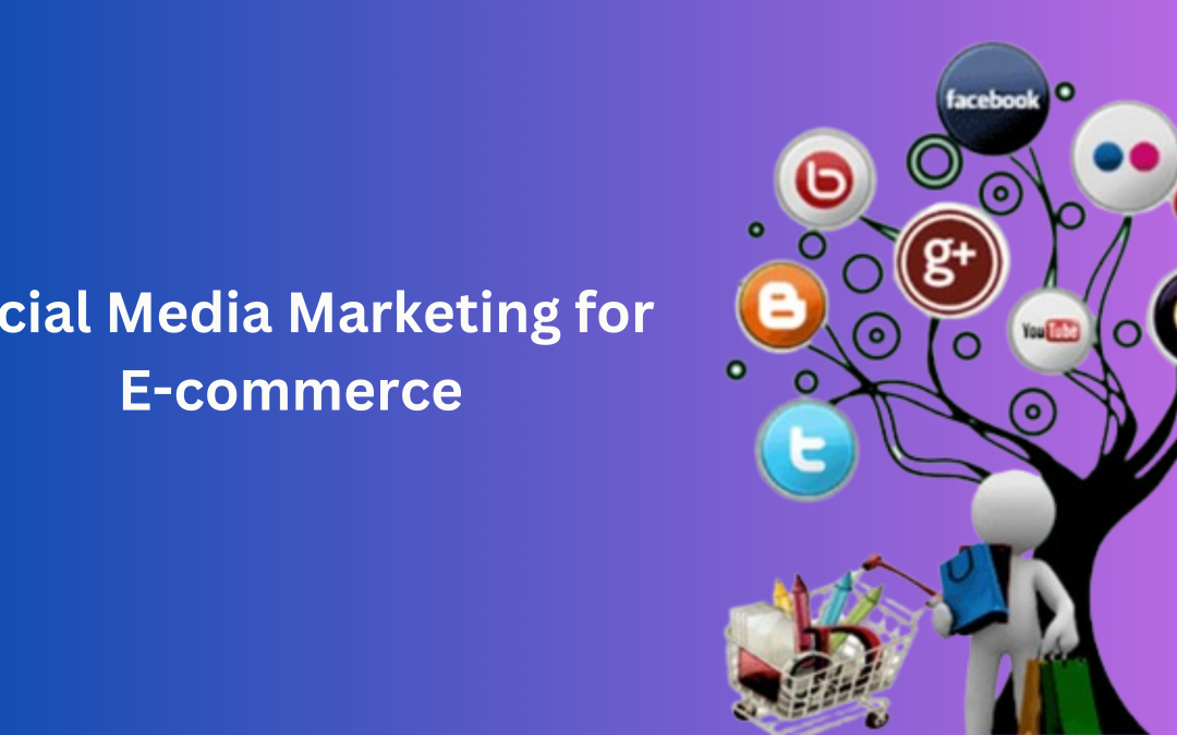 Social Media Marketing for E-commerce: A Comprehensive Guide