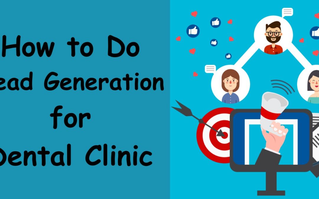 How to Do Lead Generation for a Dental Clinic: Proven Strategies That Work