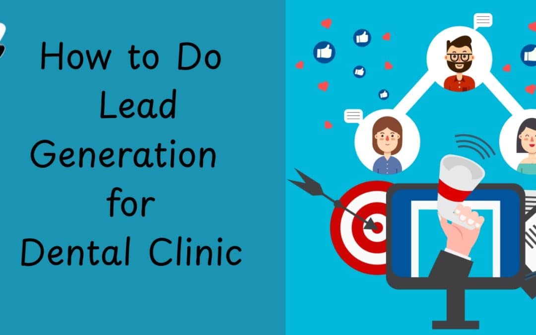 How to Do Lead Generation for a Dental Clinic: Proven Strategies That Work